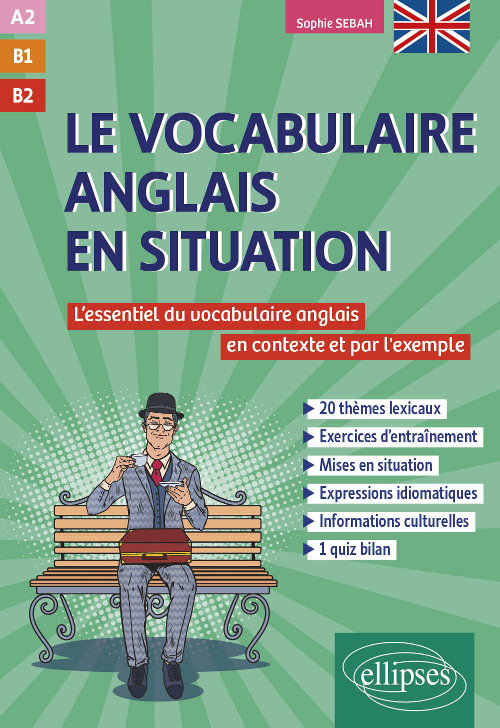 Le vocabulaire anglais en situation [A2-B1-B2] - Sophie Sebah - ELLIPSES