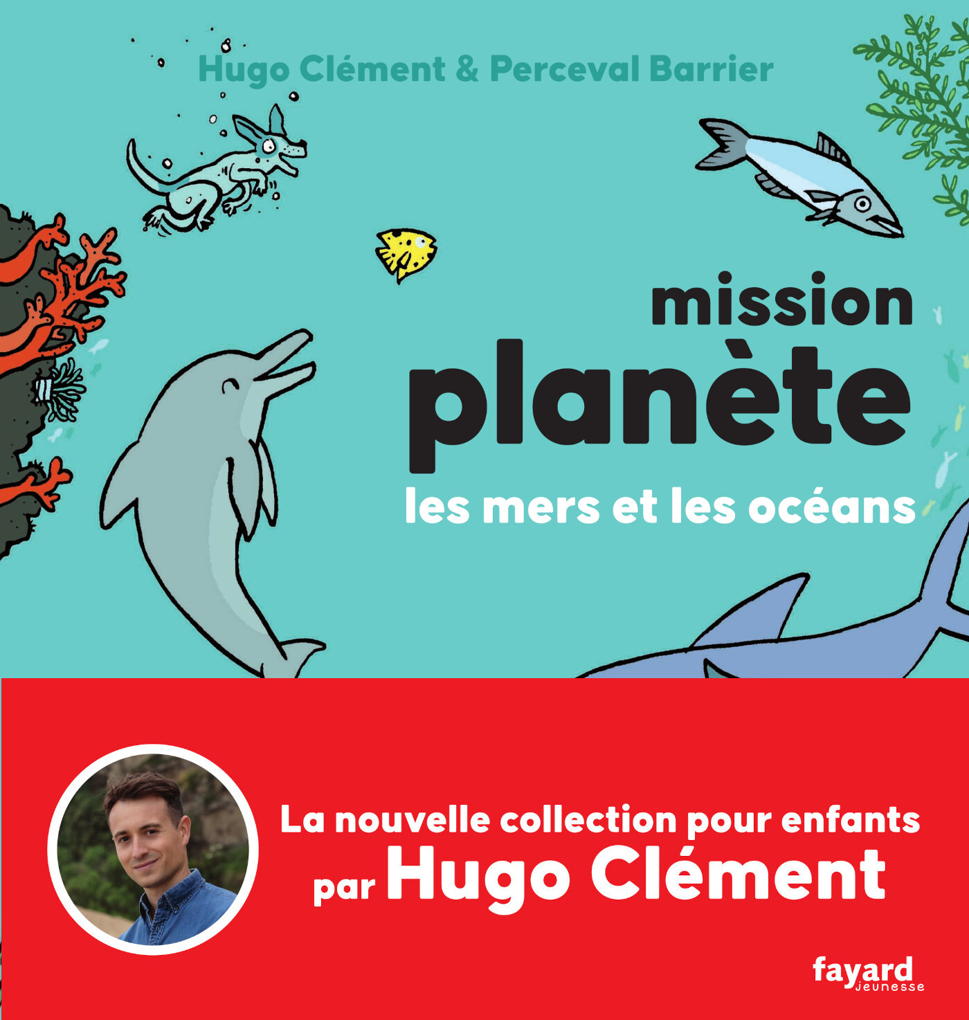 Mission Planète vol.2 Les mers et les océans - Hugo Clément, Perceval Barrier - FAYARD