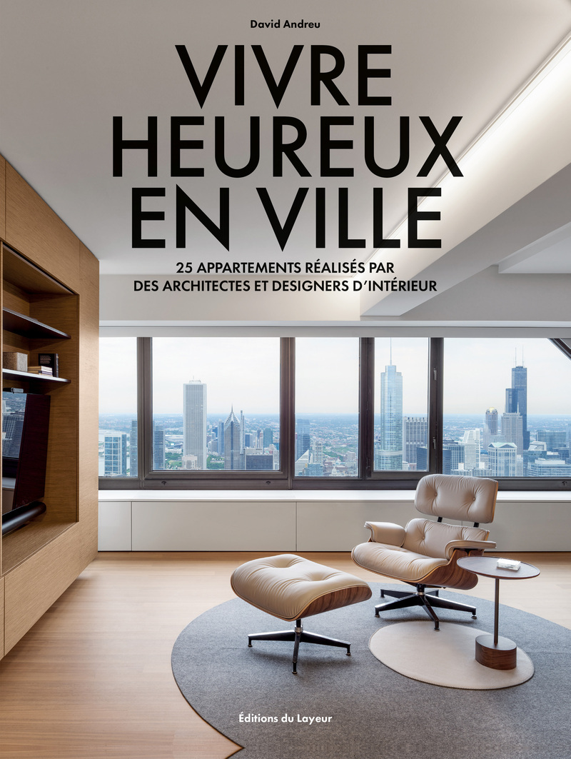Vivre heureux en ville - 25 appartements réalisés par des architectes et designers d'intérieur - David Andreu - DU LAYEUR EDITI