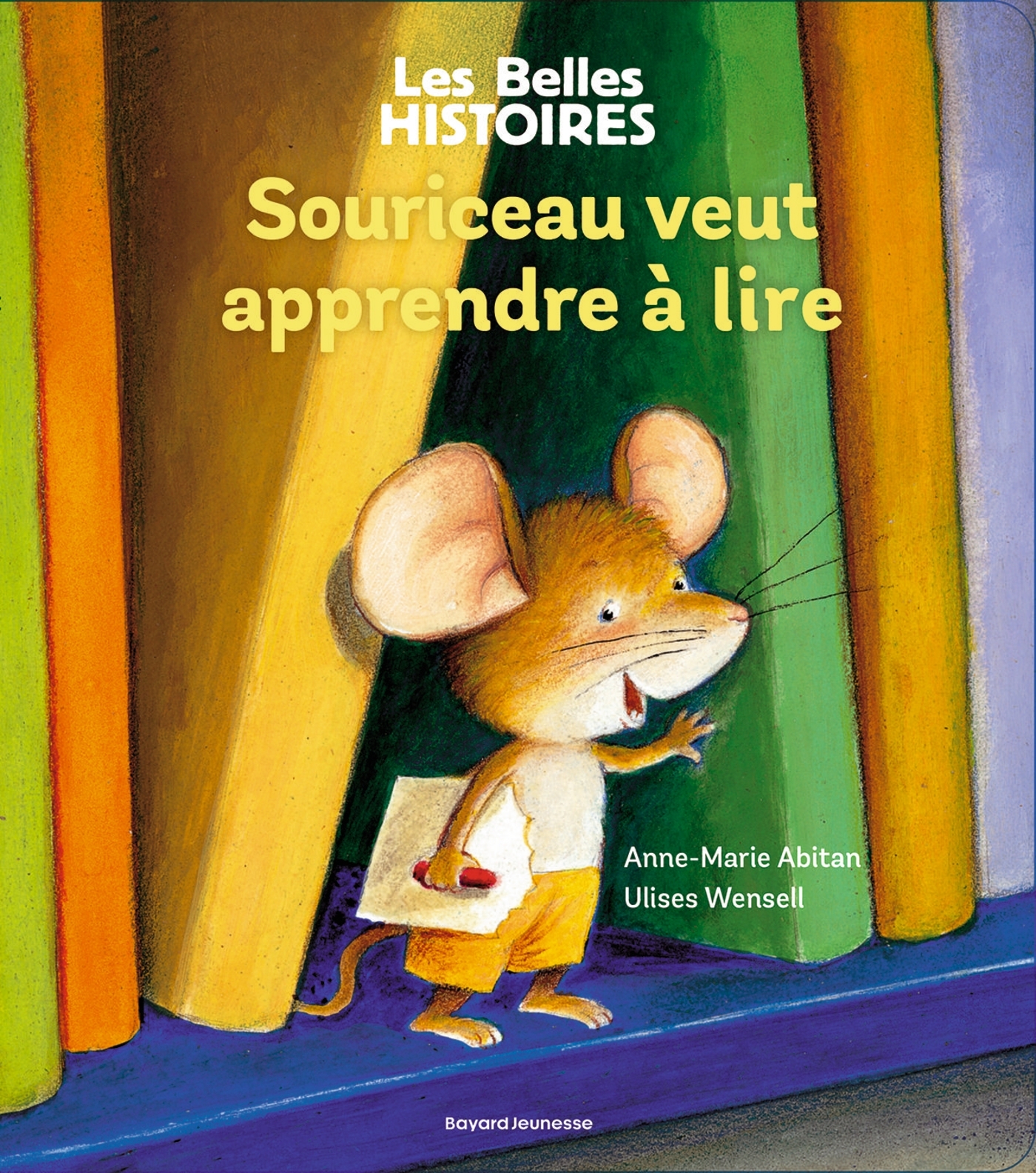 Souriceau veut apprendre à lire - Ulises Wensell, Anne-Marie Abitan - BAYARD JEUNESSE