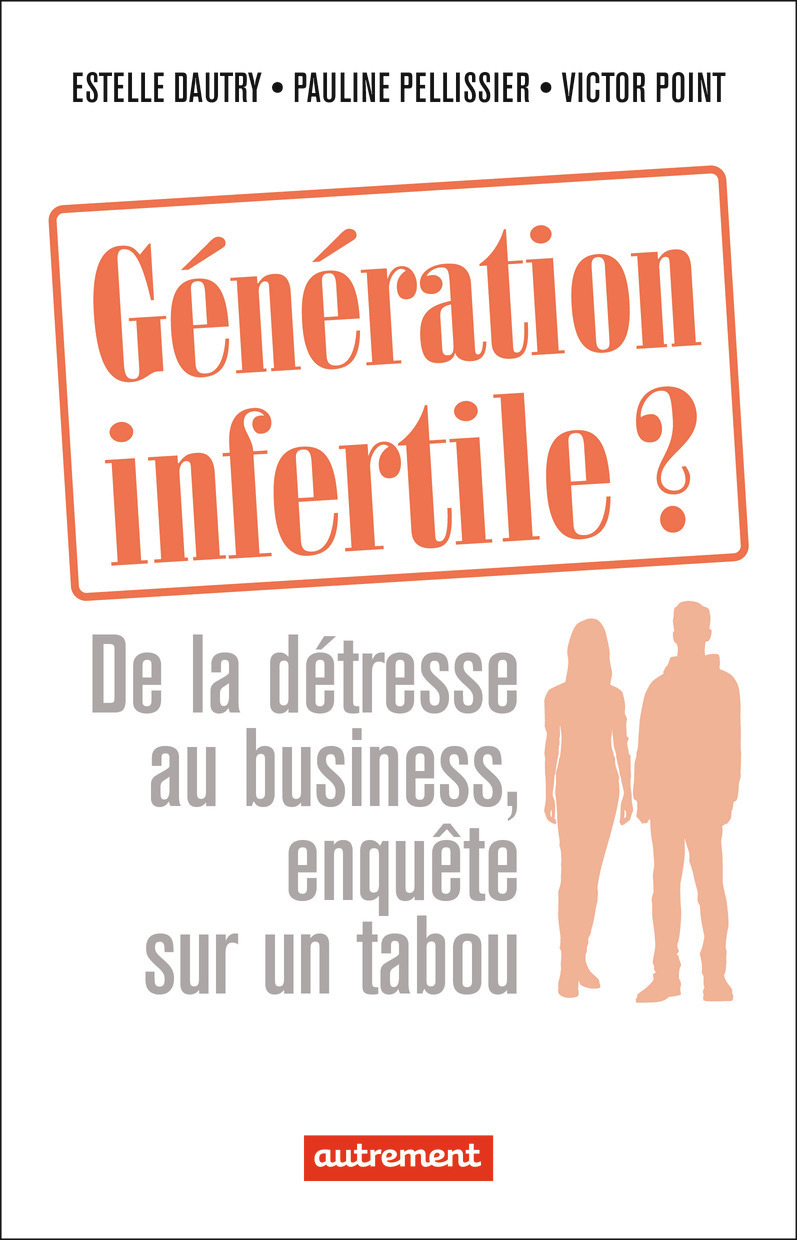 Génération infertile ? - Victor Point, Estelle Dautry, Pauline Pellissier - AUTREMENT