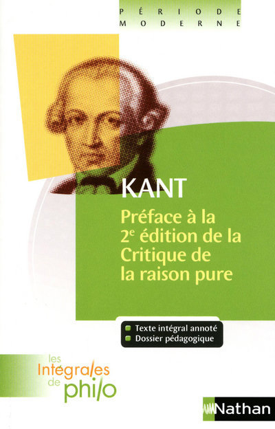 Les intégrales de Philo - KANT, Préface à la deuxième édition de la Critique de la Raison Pure - Jacques Deschamps, Denis Huisman, Immanuel Kant, Alexis Philonenko, Marie-Hélène Laburthe-Tolra - NATHAN