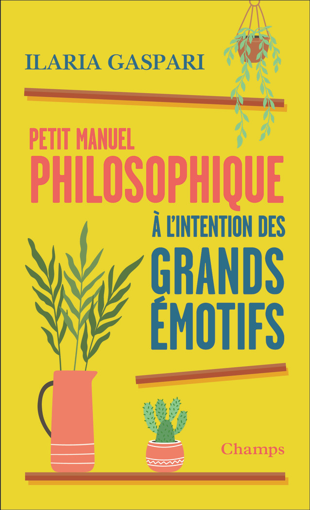 Petit manuel philosophique à l'intention des grands émotifs - Ilaria Gaspari, Romane Lafore - FLAMMARION