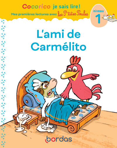 COCORICO JE SAIS LIRE ! 1RES LECTURES AVEC LES P'TITES POULES - L'AMI DE CARMÉLITO NIVEAU 1 DYS - Marie-Christine Olivier - BORDAS