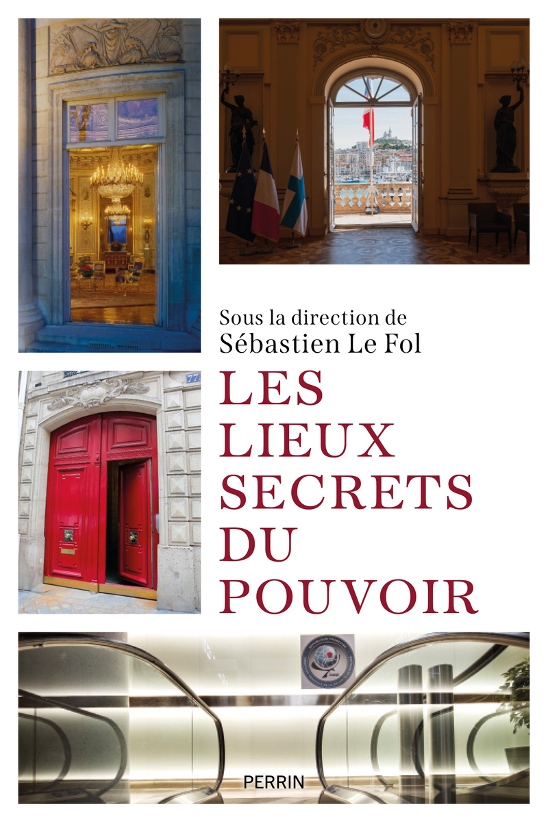 Les lieux secrets du pouvoir - Sébastien Le Fol,  Collectif - PERRIN