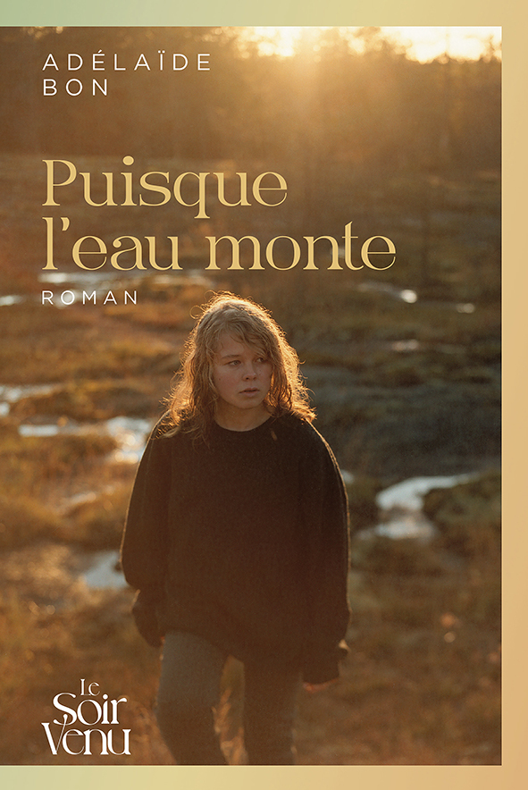 Puisque l'eau monte - Adélaïde Bon - LE SOIR VENU