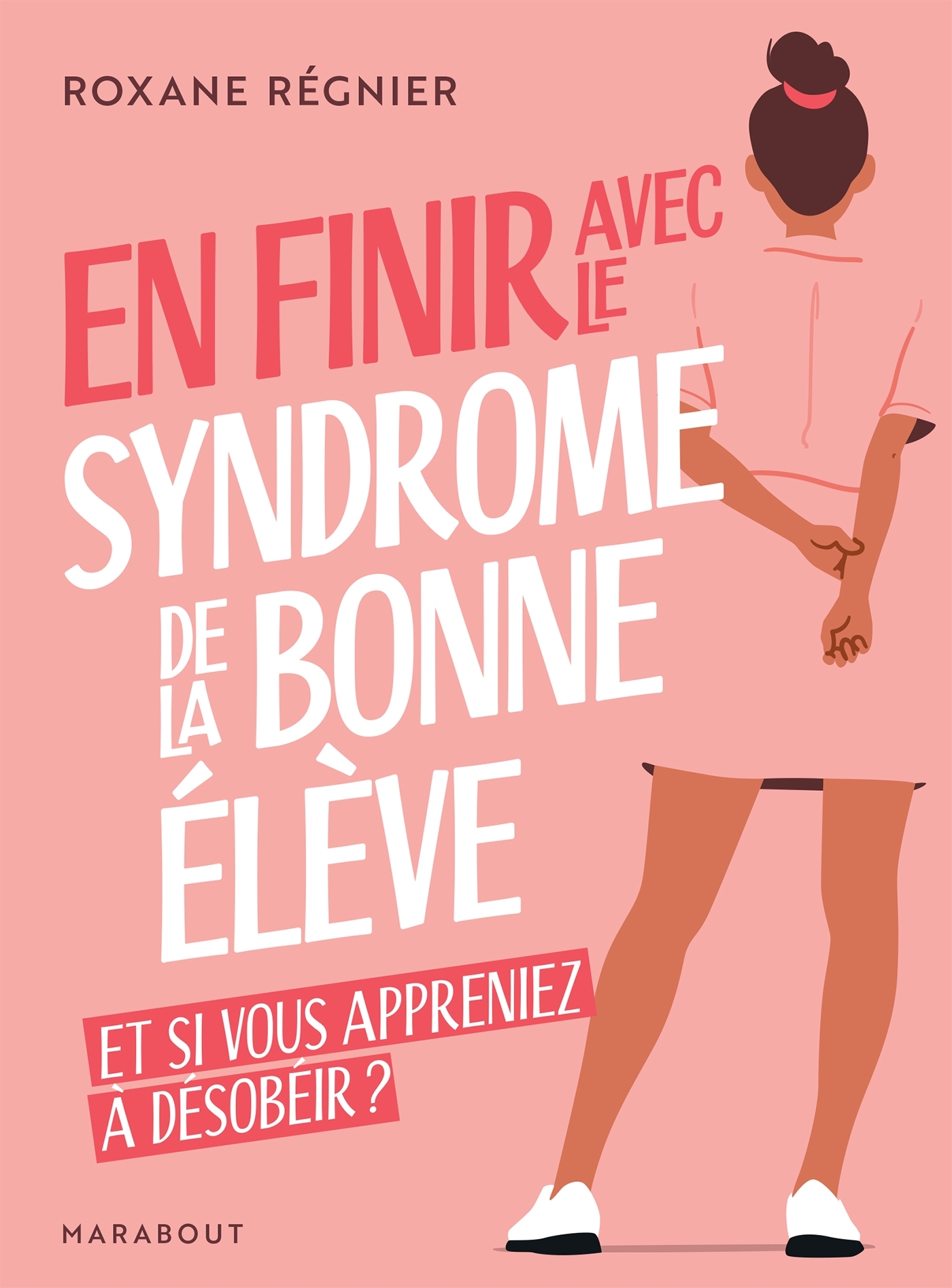 En finir avec le syndrome de la bonne élève - Roxane Regnier - MARABOUT
