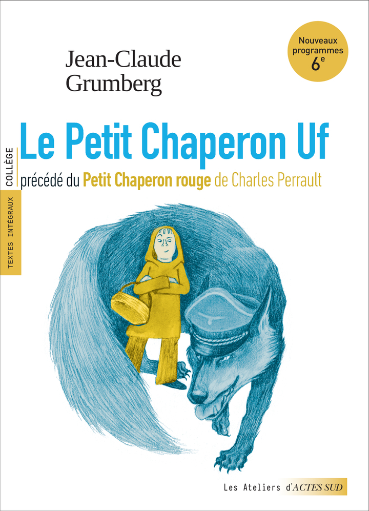 LE PETIT CHAPERON UF PRECEDE DU PETIT CHAPERON ROUGE (TEXTES INTEGRAUX ET DOSSIE - Charles Perrault, Jean-Claude Grumberg, Marie-Astrid Clair - ACTES SUD