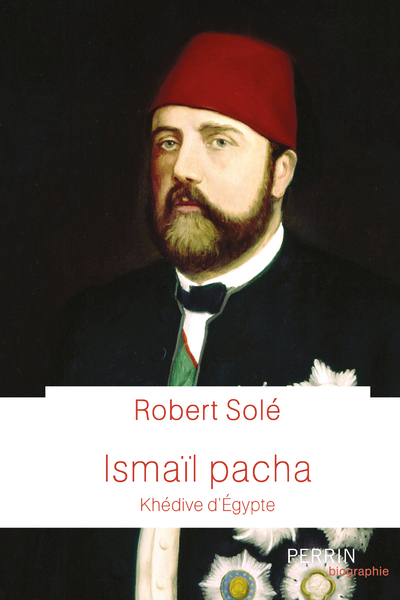 Ismaïl Pacha - Robert Solé - PERRIN