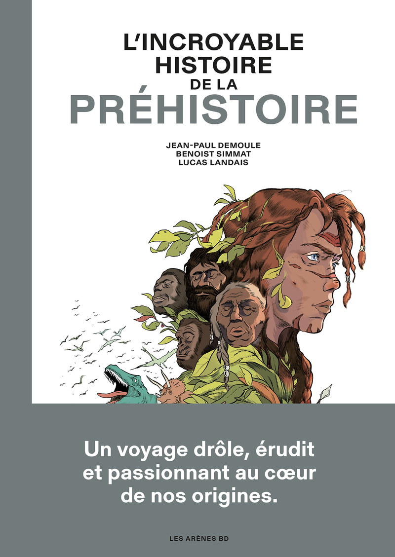 L'incroyable histoire de la préhistoire - Benoist Simmat, Jean-Paul Demoule, Lucas Landais - LES ARENES BD
