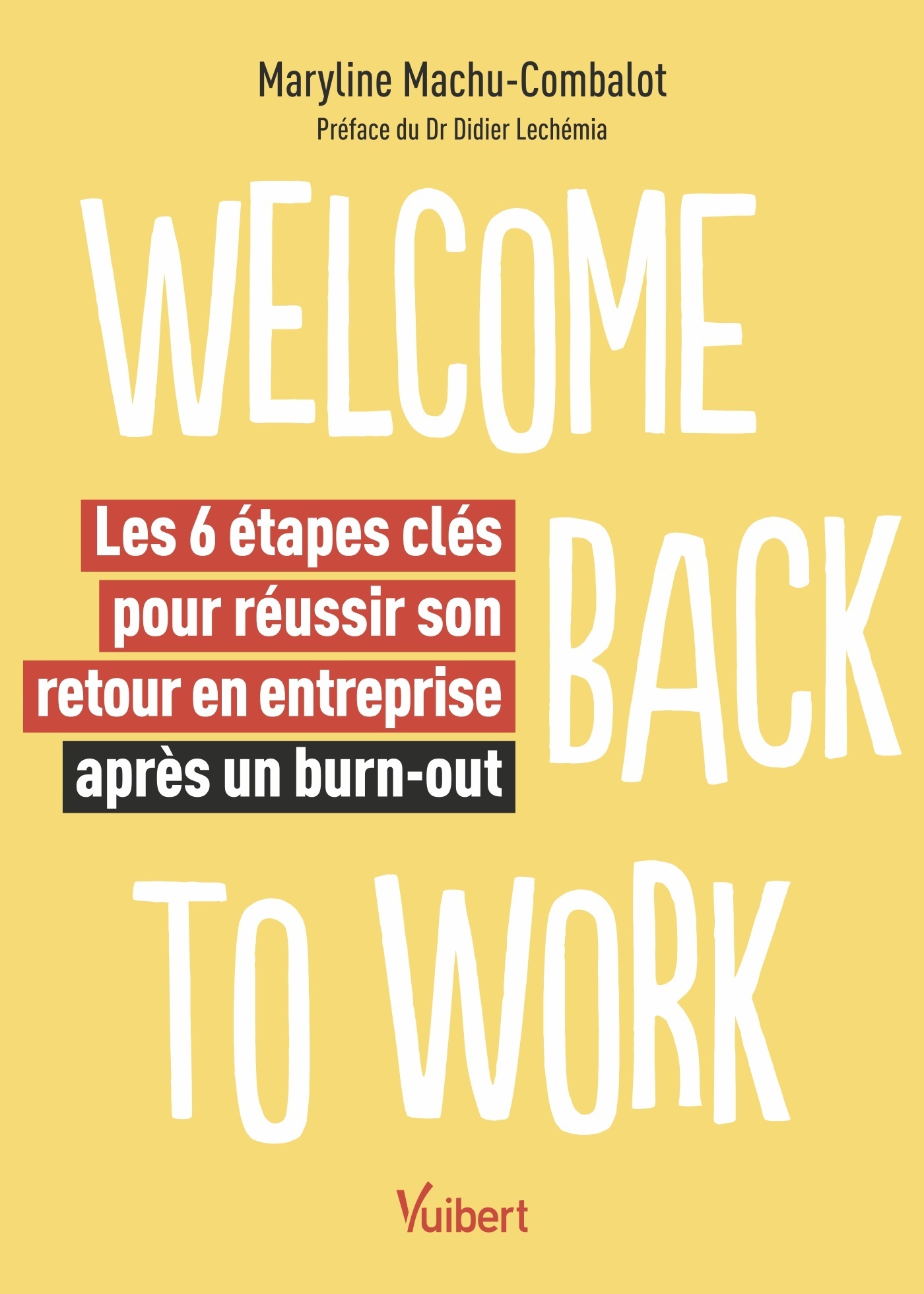 Welcome back to work - Les 6 étapes clés pour réussir son retour en entreprise après un burn-out - Maryline Machu-Combalot - VUIBERT