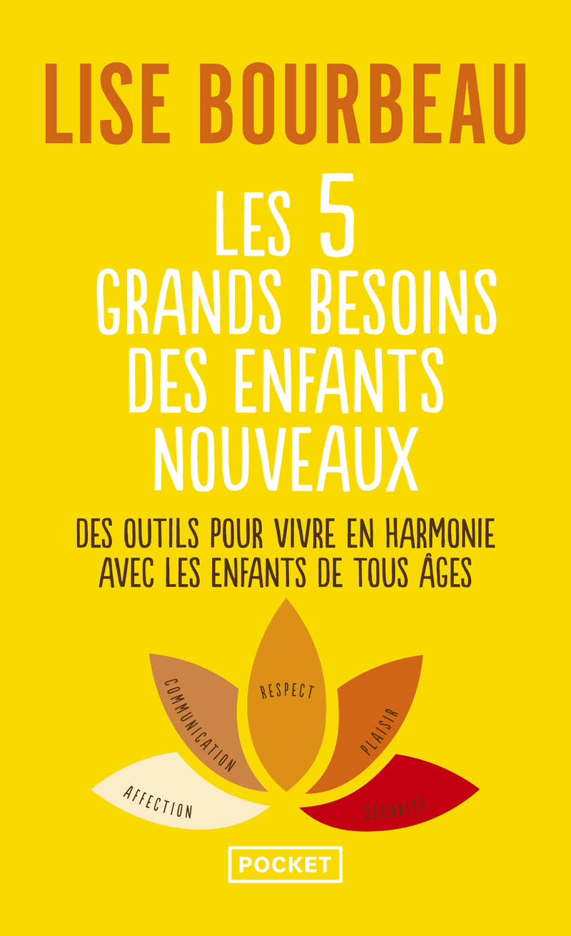 Les 5 grands besoins des enfants nouveaux - Des outils pour vivre en harmonie avec les enfants de tout âge - Lise Bourbeau - POCKET