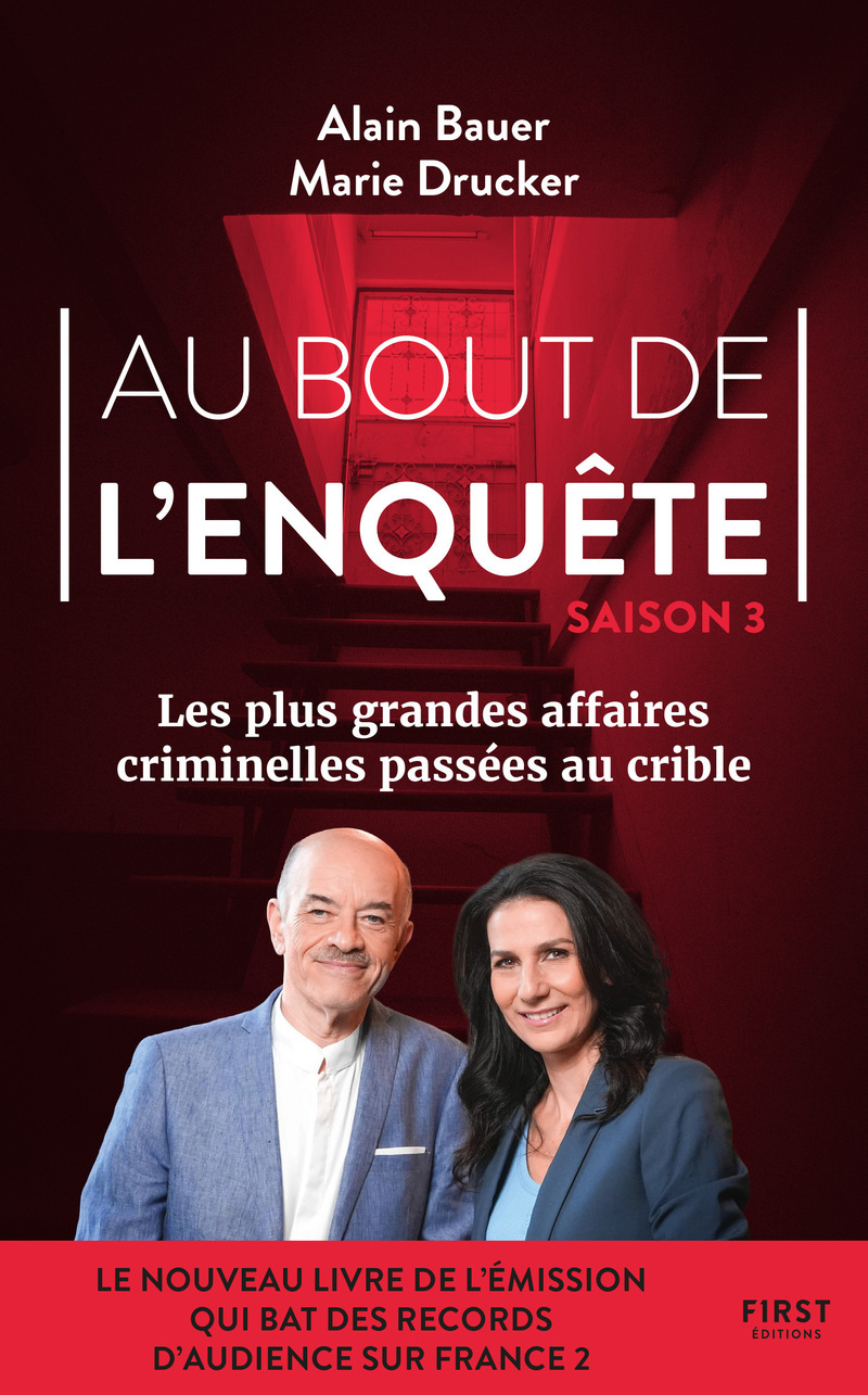 Au bout de l'enquête - Les plus grandes affaires criminelles - Tome 03 - Alain Bauer, Marie Drucker - FIRST
