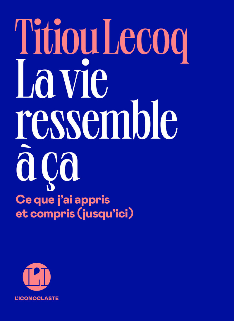 La Vie ressemble à ça - Titiou LECOQ - ICONOCLASTE