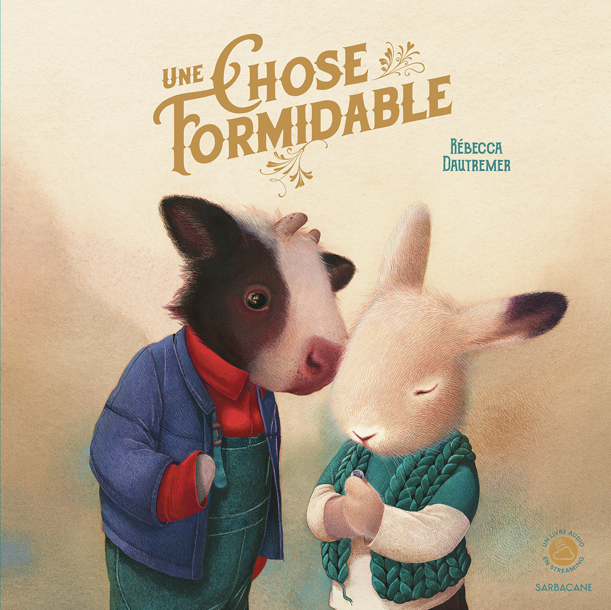 UNE CHOSE FORMIDABLE - Rébecca Dautremer - SARBACANE