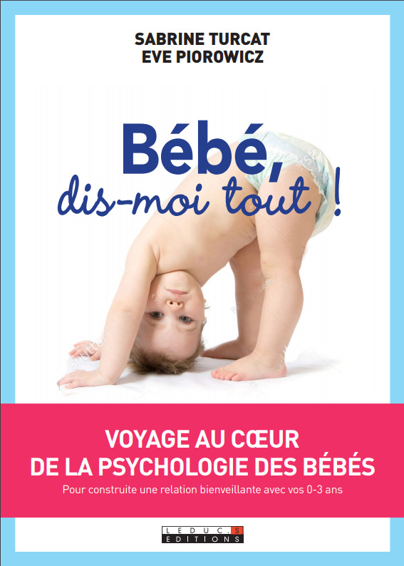 BÉBÉ, DIS-MOI TOUT ! - Sabine Turcat, Ève Piorowicz - LEDUC