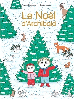 Le Noël d'Archibald - Astrid Desbordes - ALBIN MICHEL