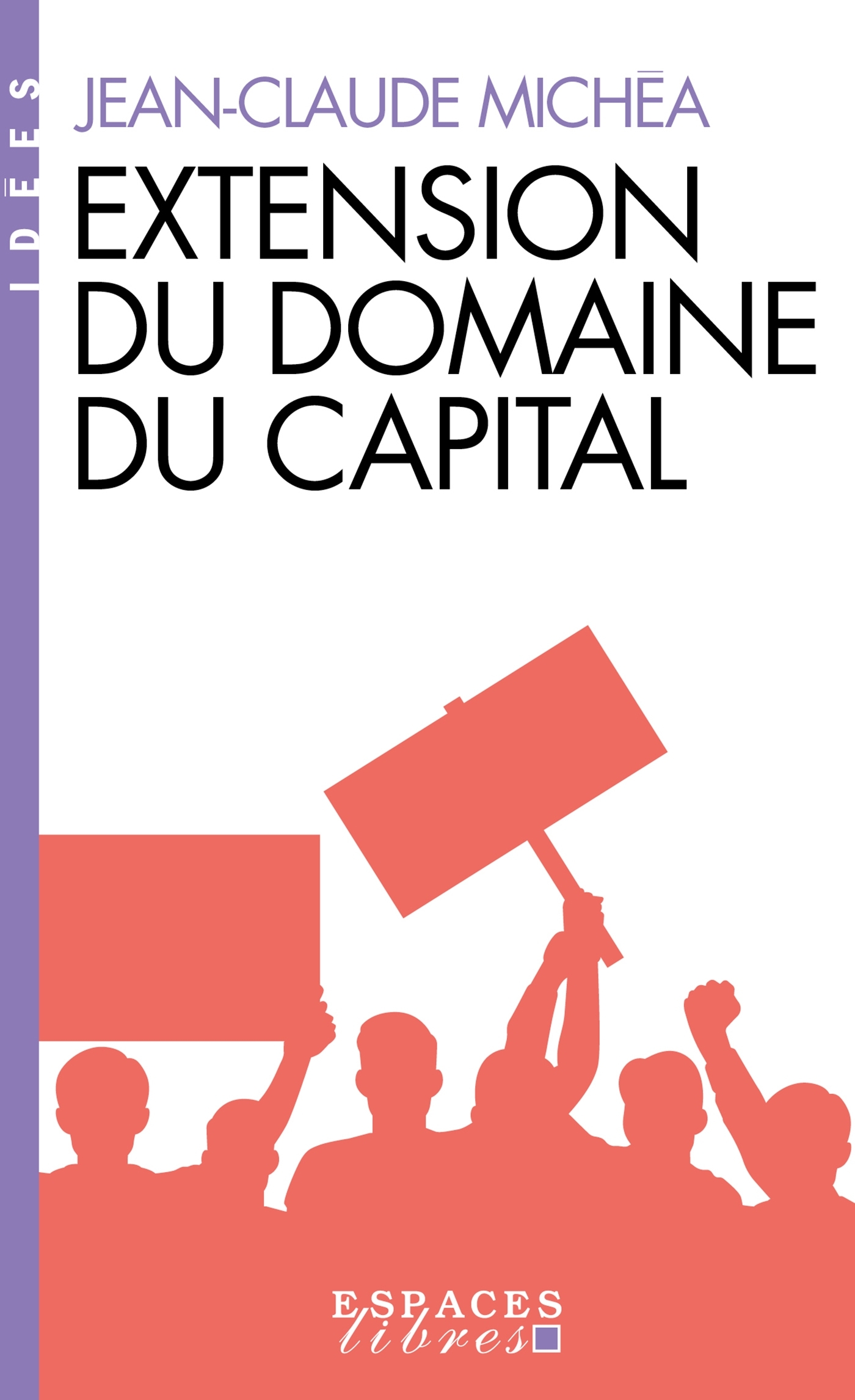 Extension du domaine du capital (Espaces Libres - Idées) - Jean-Claude Michea - ALBIN MICHEL