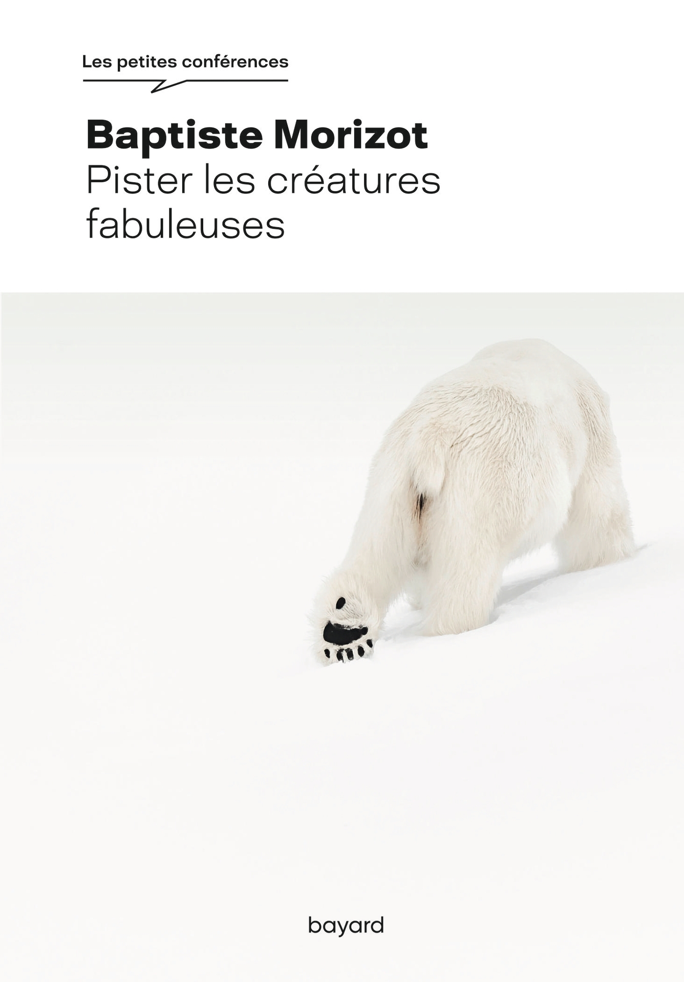 Pister les créatures fabuleuses - Baptiste Morizot - BAYARD ADULTE