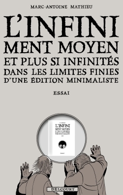 L'Infiniment Moyen et plus si infinités dans les limites finies d'une édition minimaliste - Marc-Antoine Mathieu - DELCOURT
