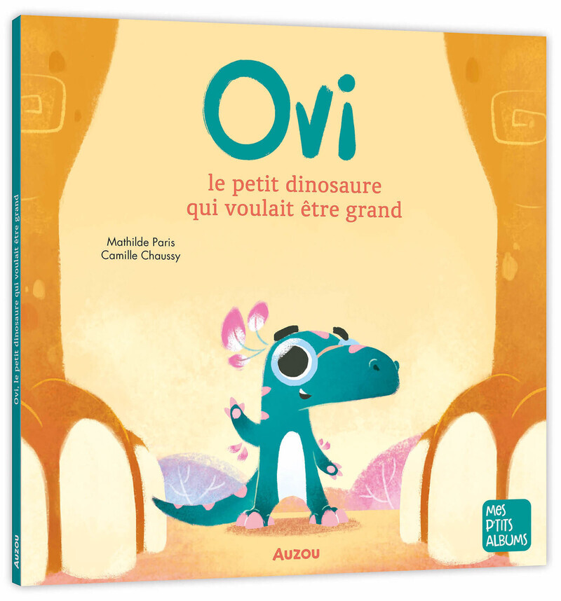 OVI LE PETIT DINOSAURE QUI VOULAIT ETRE GRAND - Mathilde Paris, Camille CHAUSSY - AUZOU