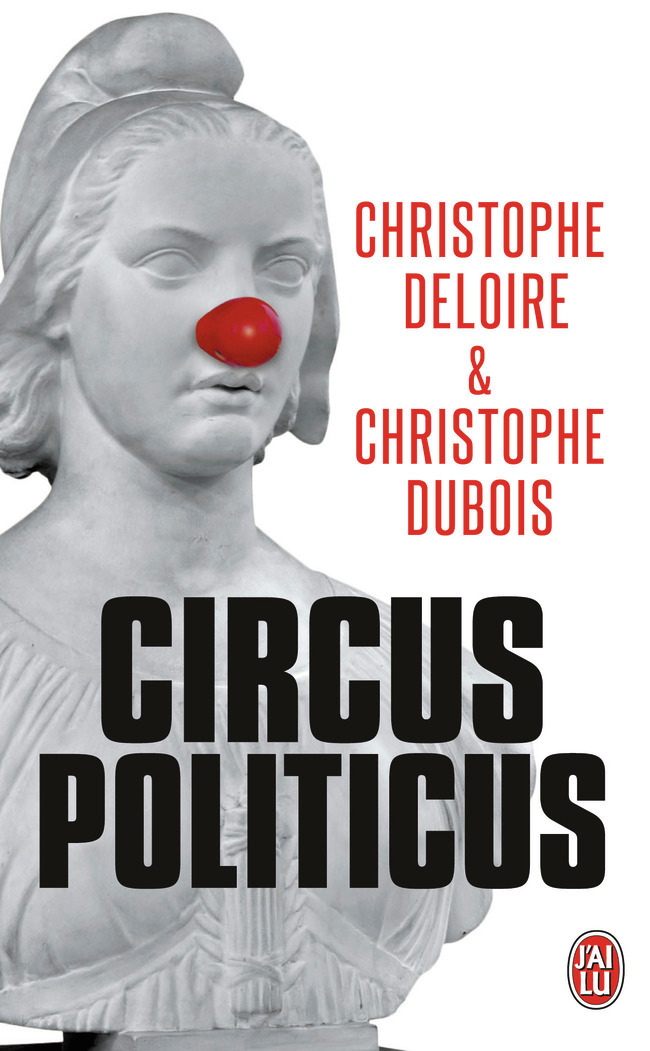 Circus politicus - Christophe Deloire, Christophe Dubois - J'AI LU