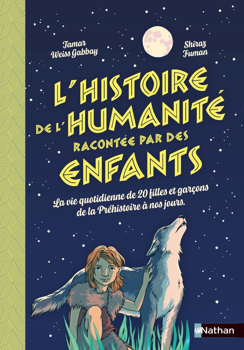 L'histoire de l'humanité racontée par des enfants - La vie quotidienne de 20 filles et garçons de la Préhistoire à nos jours - Tamar Weiss Gabbay - NATHAN