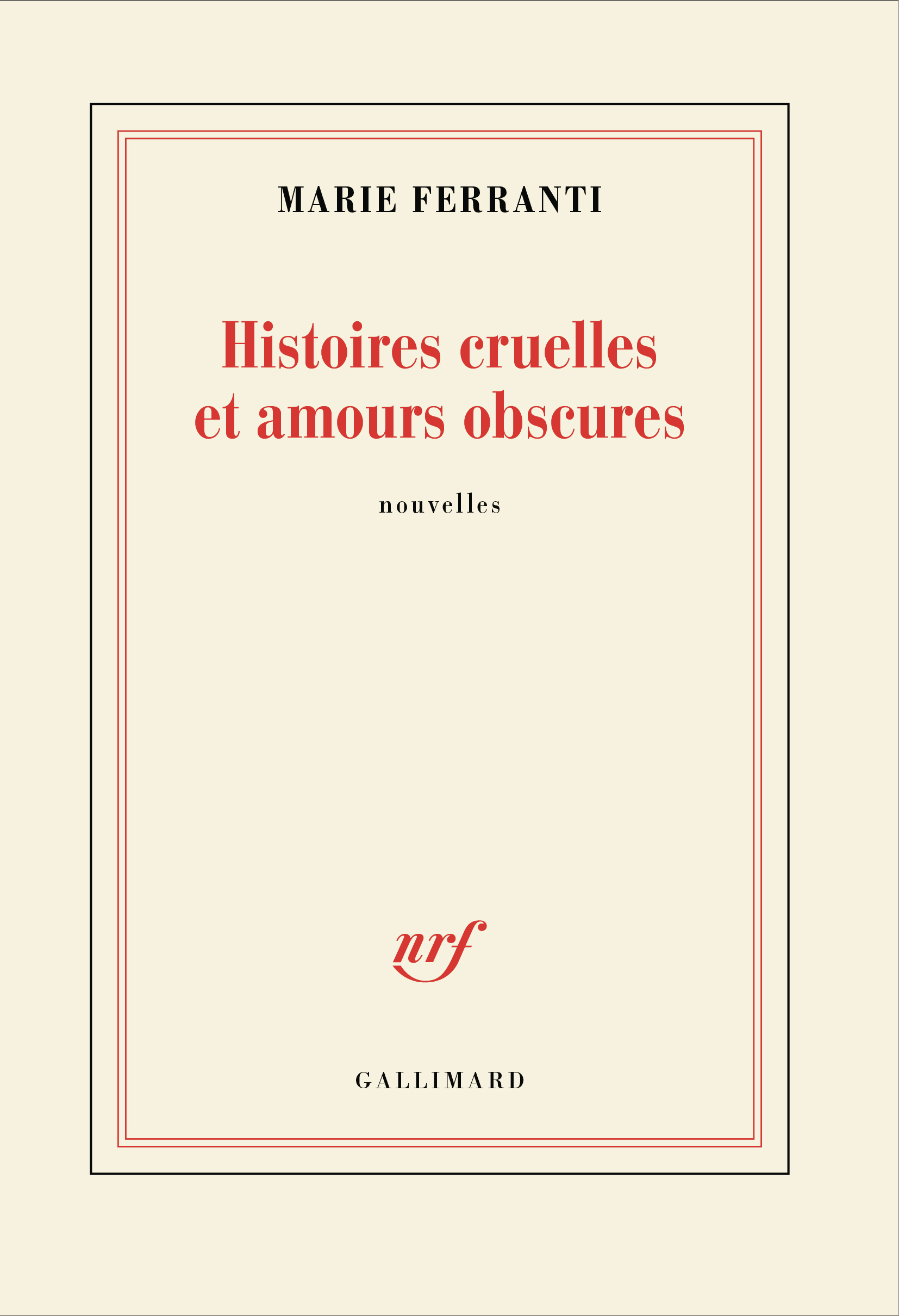 Histoires cruelles et amours obscures - Marie Ferranti - GALLIMARD