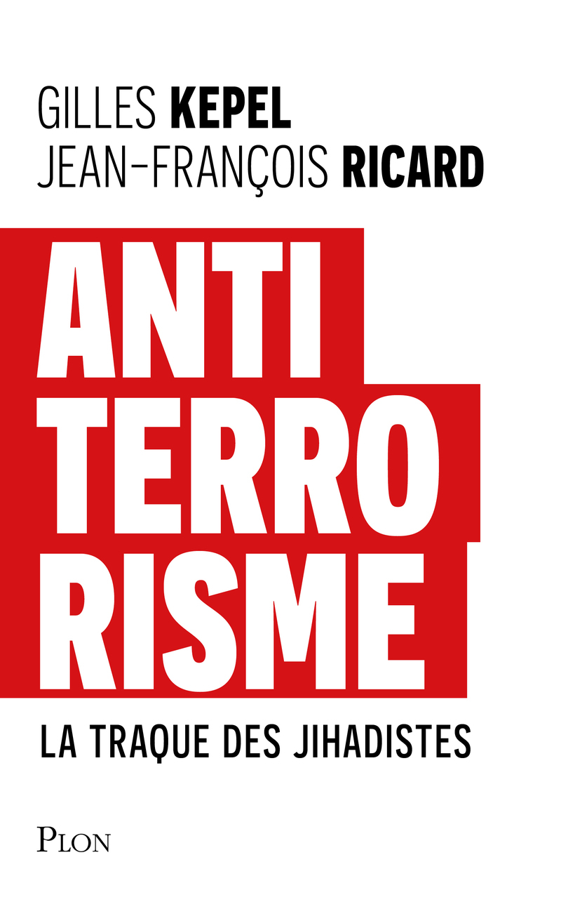 Antiterrorisme - La traque des Jihadistes - Gilles Kepel, Jean-François Ricard - PLON
