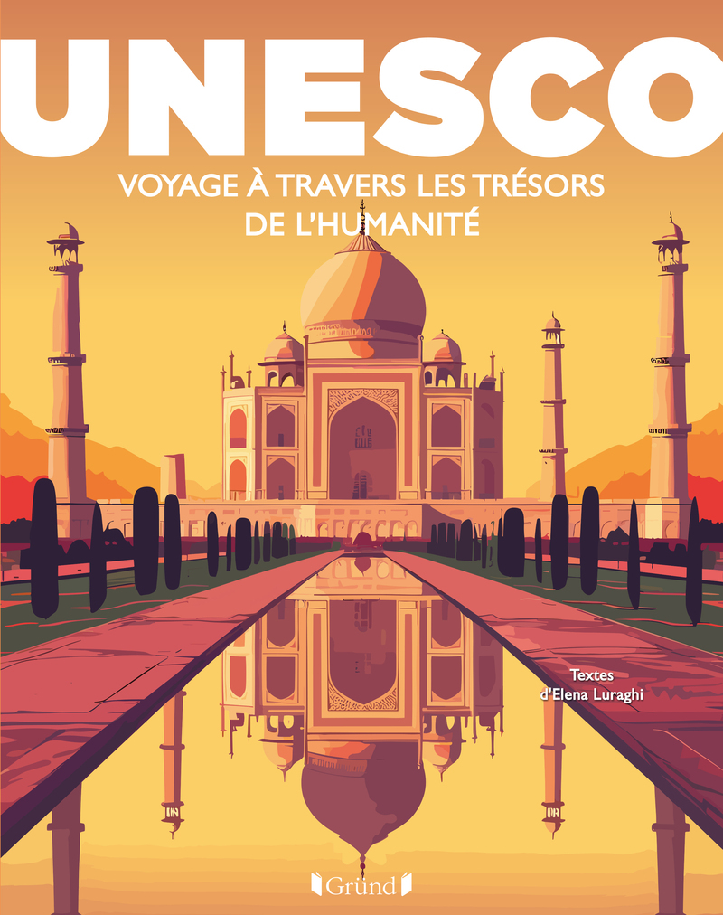 UNESCO : Voyage à travers les trésors de l'Humanité - Elena Luraghi - GRUND