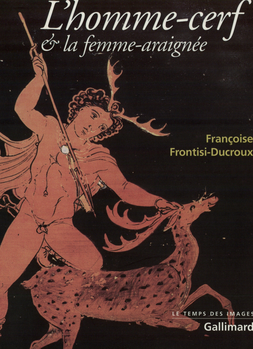 L'Homme-cerf et la femme-araignée - Françoise Frontisi-Ducroux - GALLIMARD