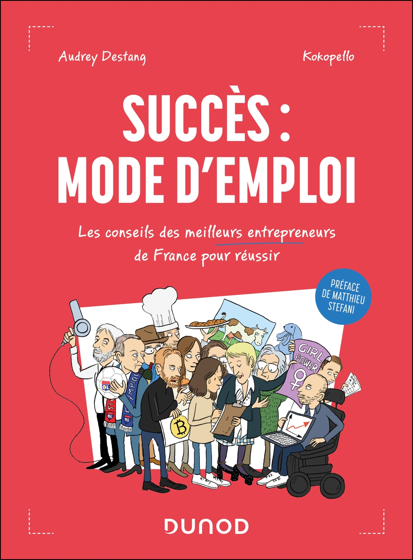 Succès : mode d'emploi - Les conseils des meilleurs entrepreneurs de France pour réussir - Audrey Destang,  Kokopello - DUNOD
