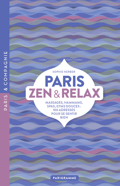Paris zen & relax - Sophie Herber - PARIGRAMME