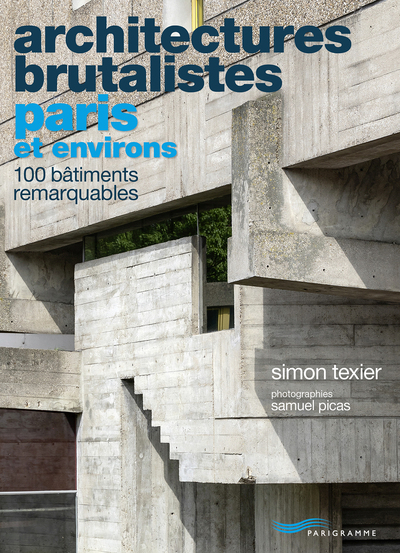 Architectures brutalistes Paris et environs - Simon Texier, Samuel Picas - PARIGRAMME