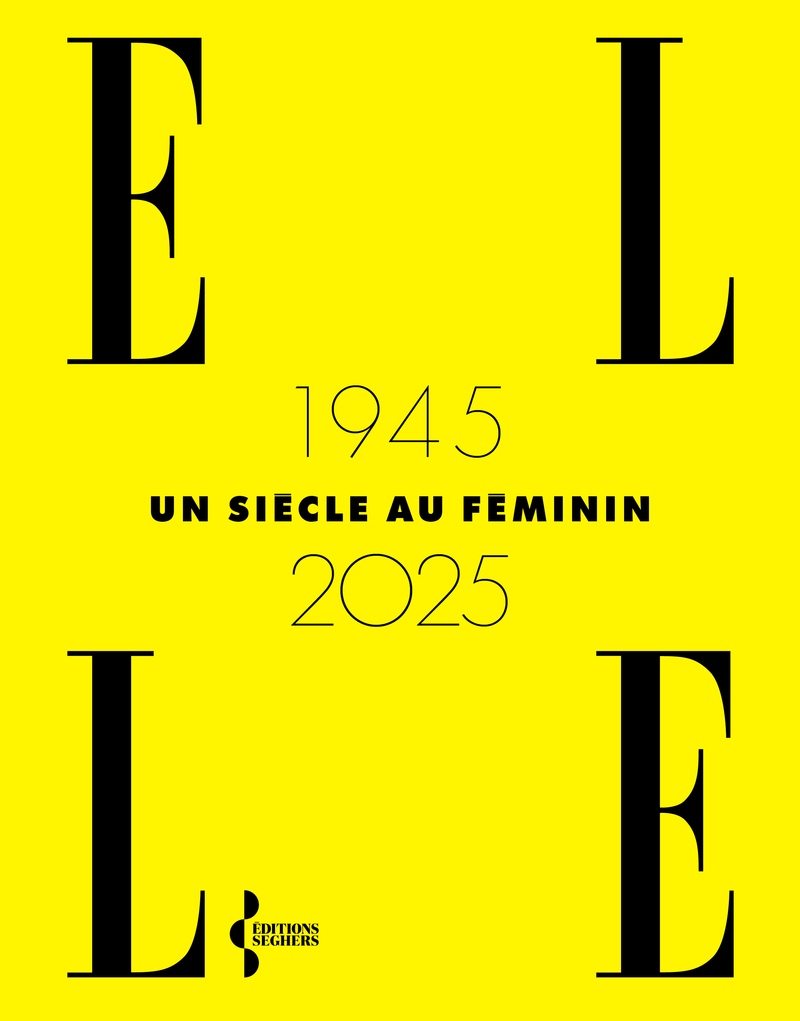 ELLE 1945-2025, un siècle au féminin -  Collectif - SEGHERS
