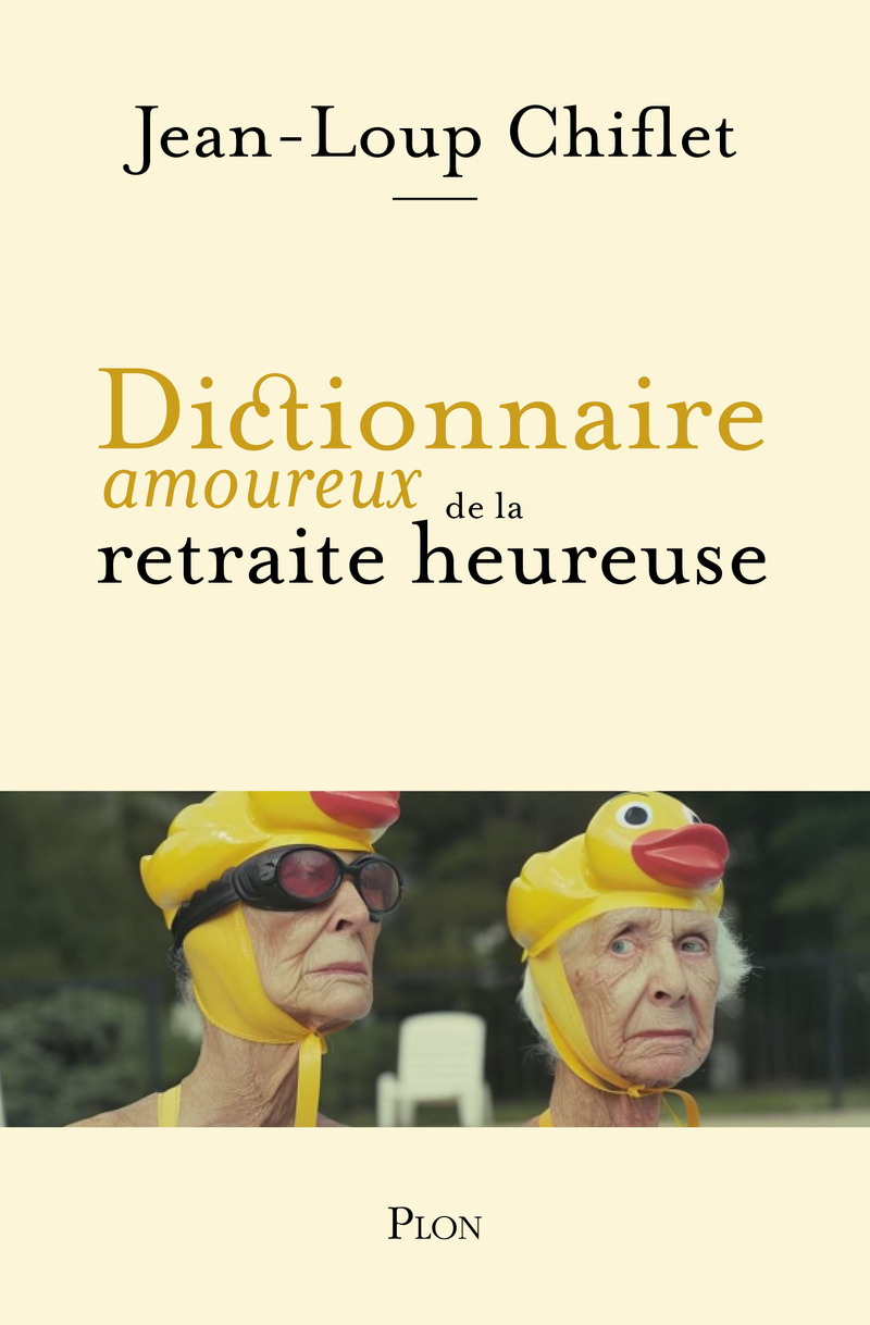 Dictionnaire amoureux de la retraite heureuse - Jean Loup Chiflet - PLON