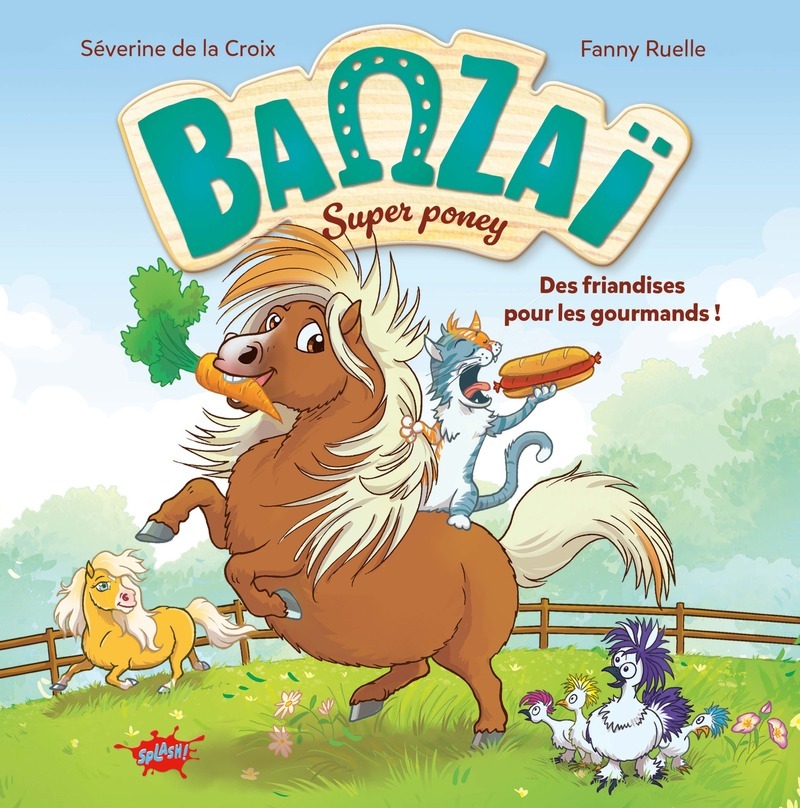 Banzaï, Super poney - Tome 1 Des friandises pour les gourmands ! - Séverine de La Croix, Fanny Ruelle - EDITIONS SPLASH