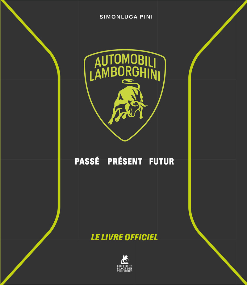 Lamborghini - Le Livre Officiel - Automobili Lamborghini - Passé, Présent, Futur - Simonluca Pini - PLACE VICTOIRES