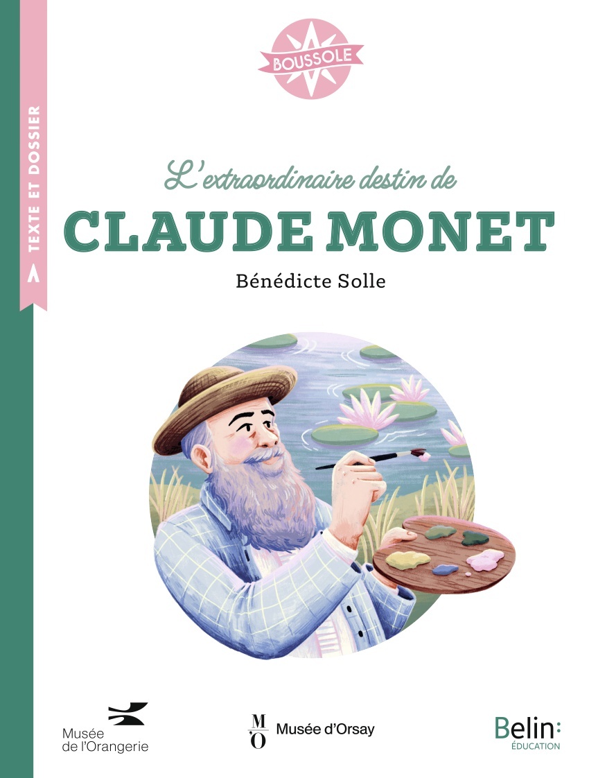 L'extraordinaire destin de Claude Monet - Bénédicte Solle, Alexandra Lalanne, Isabelle Antonini - BELIN EDUCATION