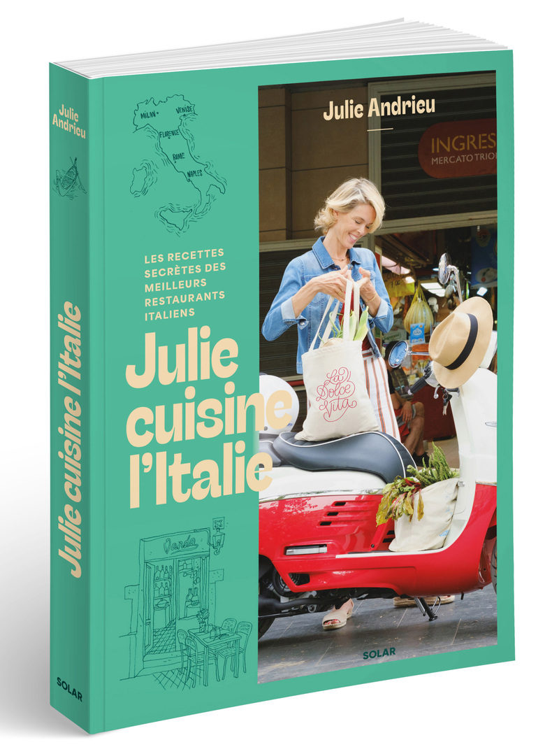 Julie cuisine l'Italie - Les recettes secrètes des meilleurs restaurants italiens - Julie Andrieu - SOLAR