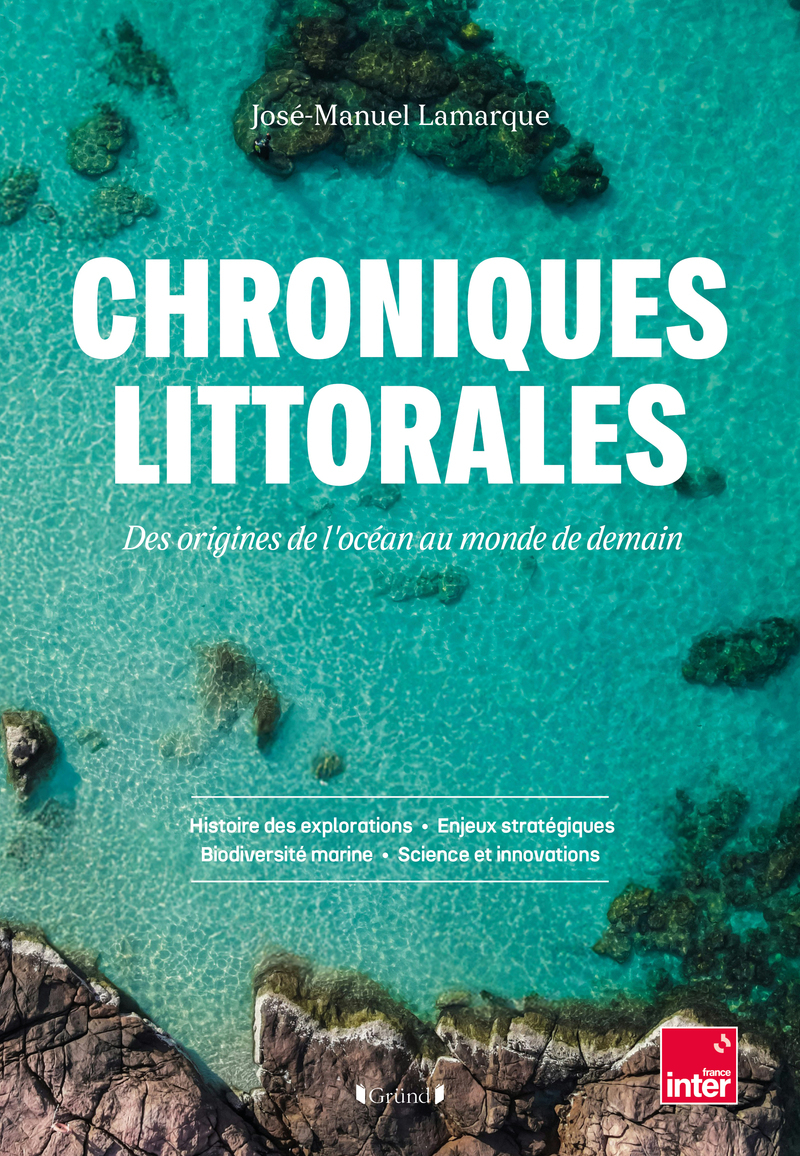 Chroniques littorales - Des origines de l'océan au monde de demain - Jose-Manuel Lamarque - GRUND