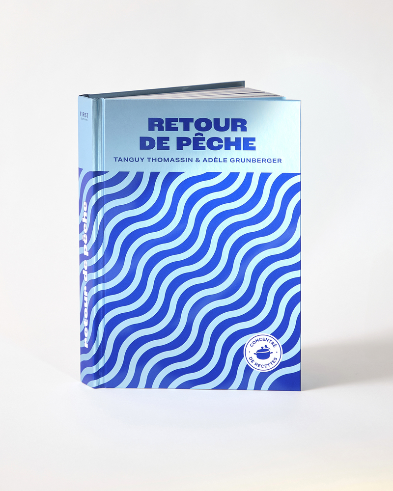 Retour de pêche - Concentré de recettes - Tanguy Thomassin, Adèle Grunberger - FIRST