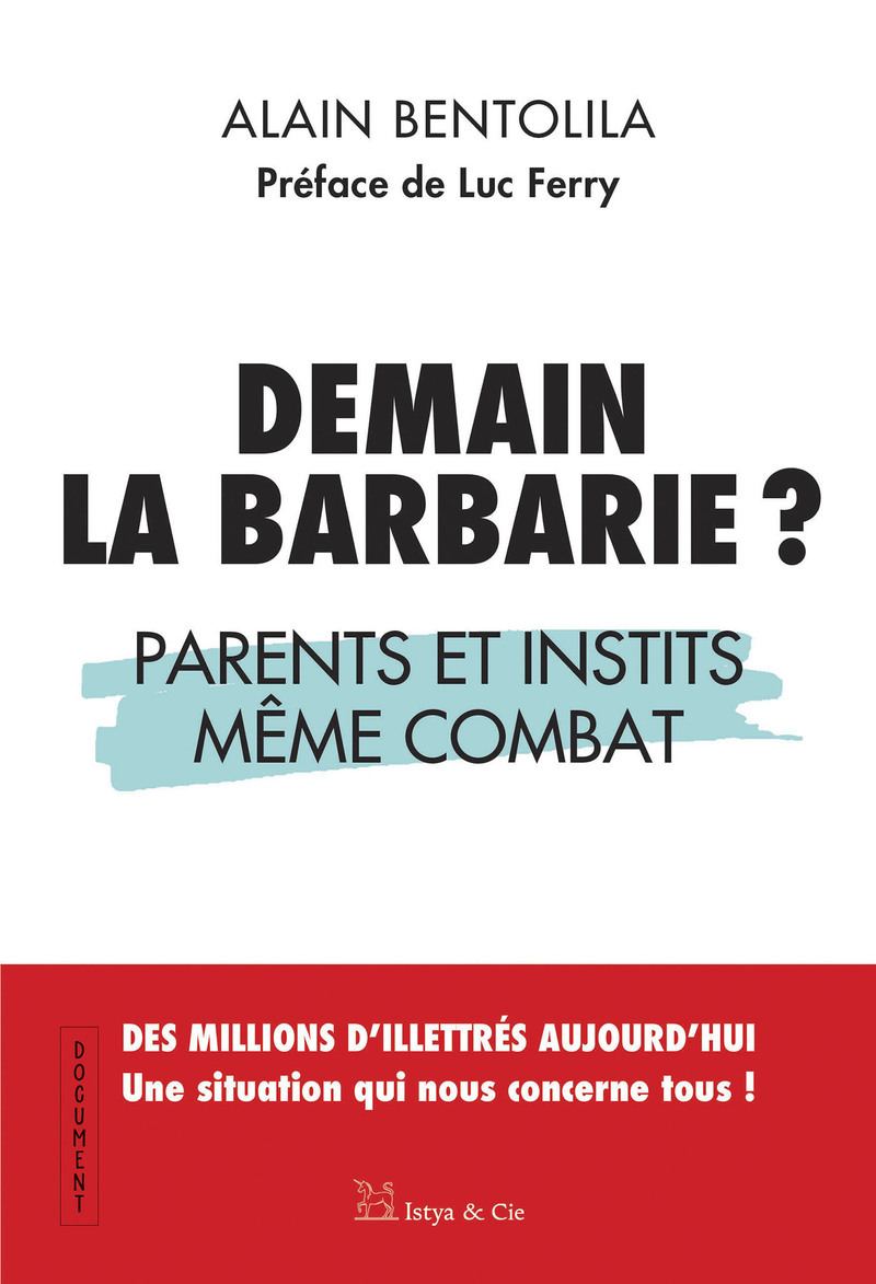 Demain la barbarie ? - Parents et instits même combat - Alain Bentolila, Luc Ferry - ISTYA CIE