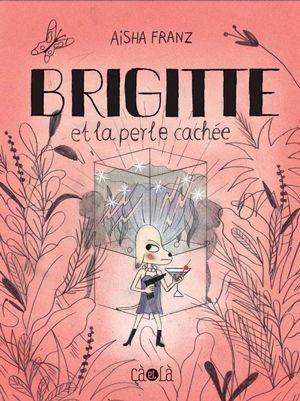 Brigitte et la perle cachée - Aisha Franz - CA ET LA