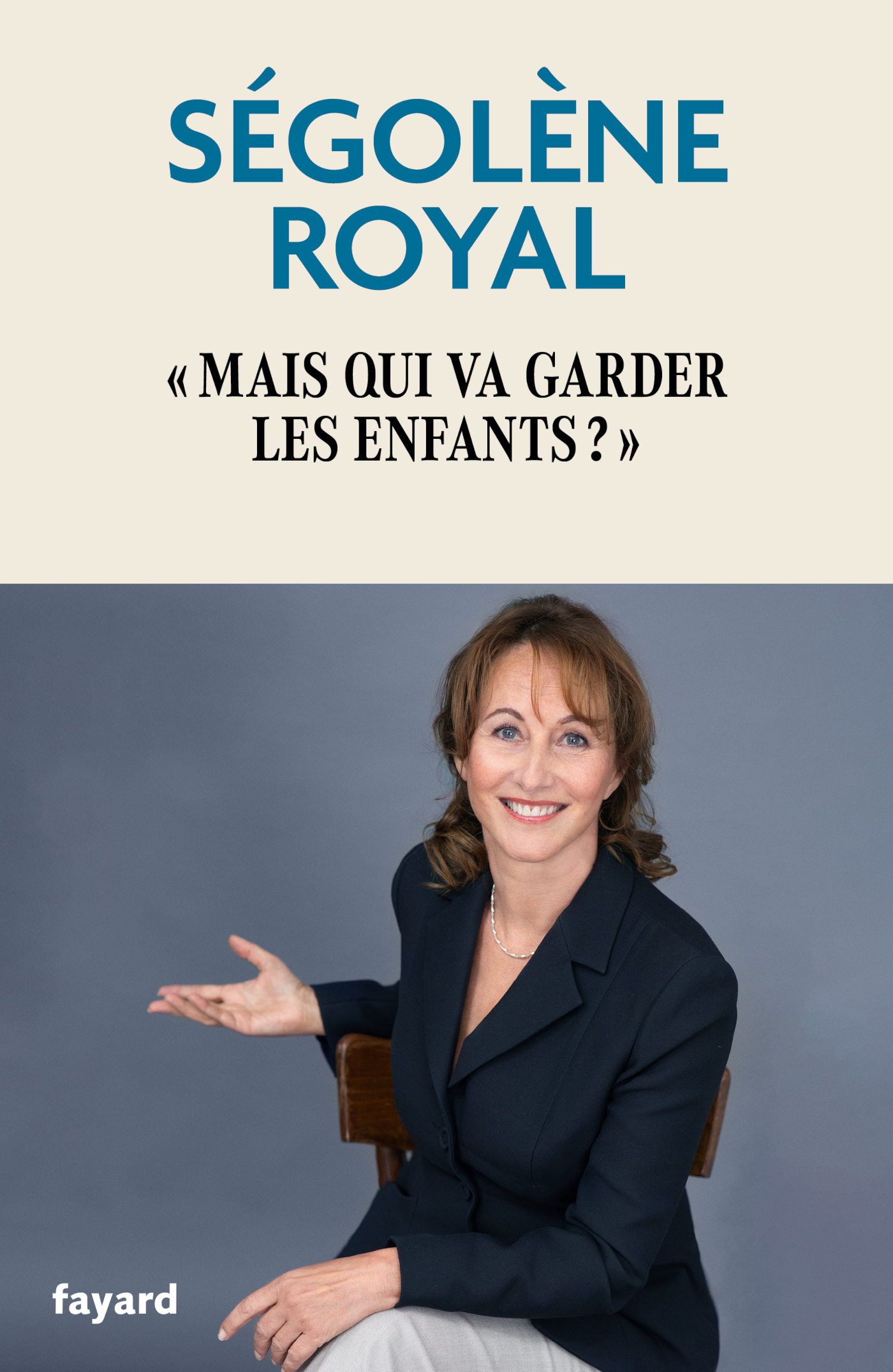 Mais qui va garder les enfants ? - Ségolène Royal - FAYARD
