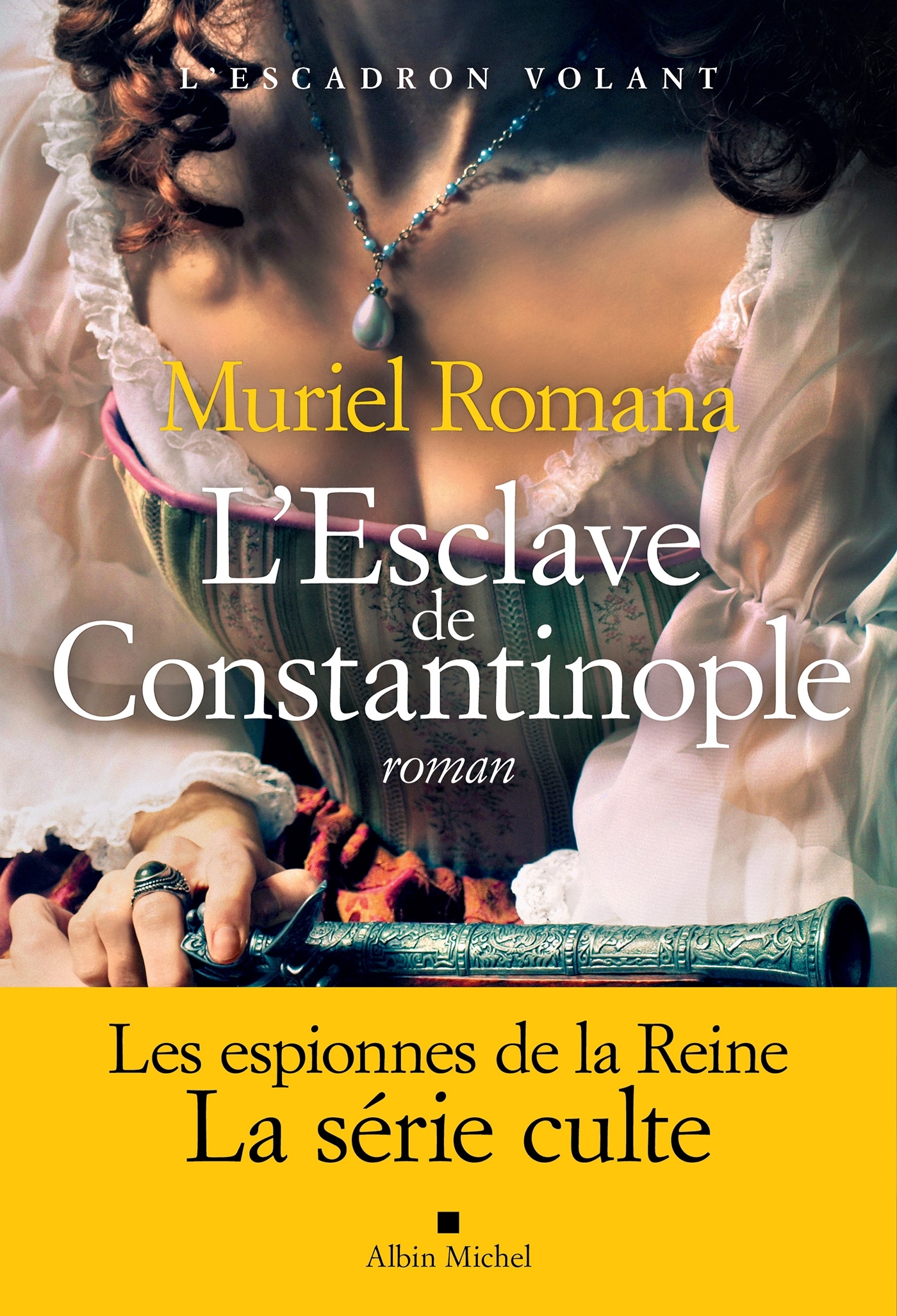 L'Escadron volant - tome 3 - L'Esclave de Constantinople - Muriel Romana - ALBIN MICHEL