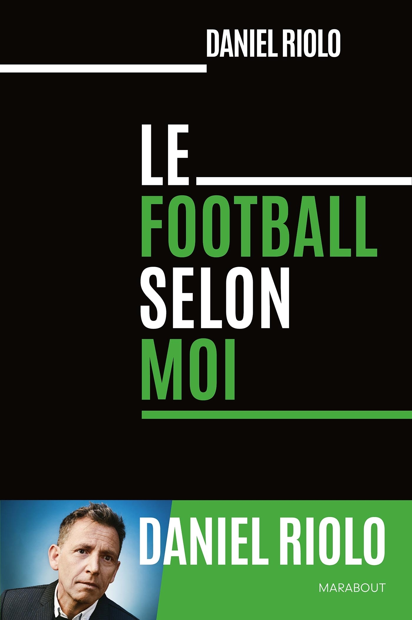 Le football selon moi - Daniel Riolo - MARABOUT