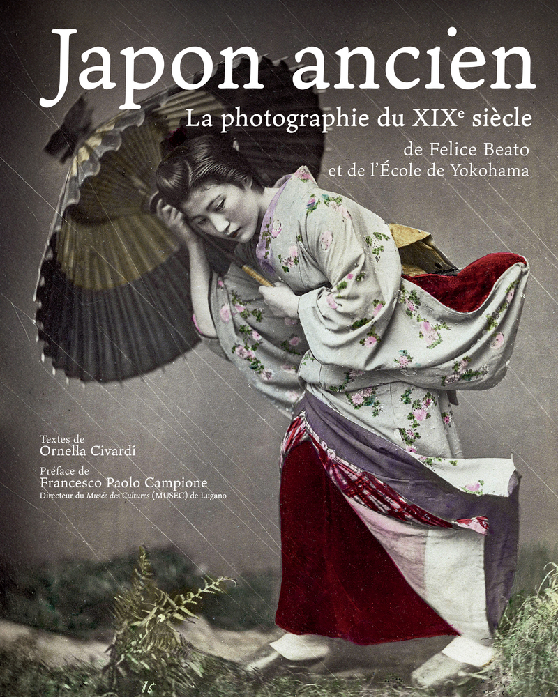 Japon ancien - La photographie du XIXe siècle de Felice Beato et de l'École de Yokohama - Felice Beato, Ornella Civardi, Francesco Paolo Campione - NUINUI
