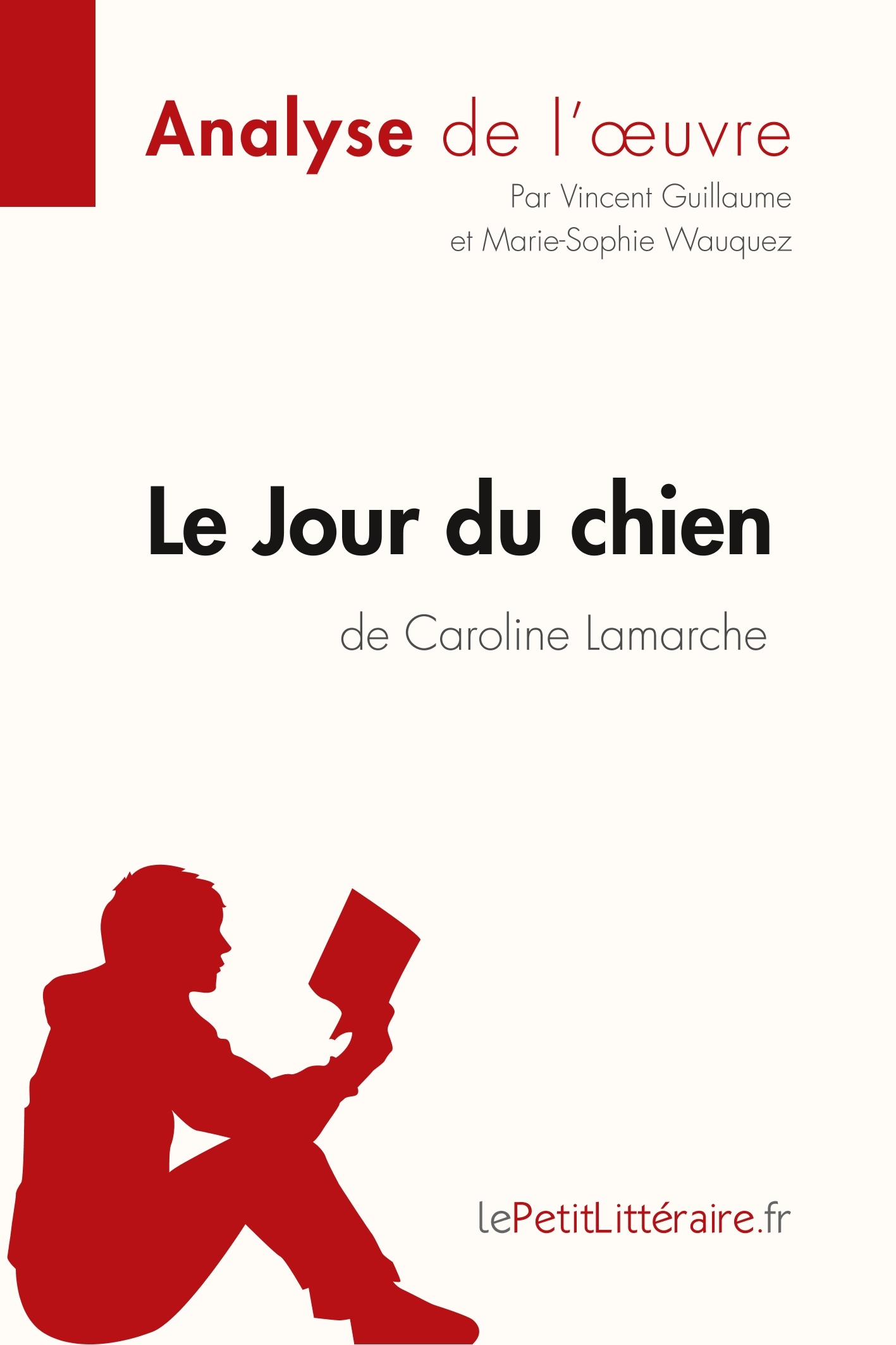 Le Jour du chien de Caroline Lamarche (Analyse de l'oeuvre) -  Marie-Sophie Wauquez,  Vincent Guillaume,  lePetitLitteraire - LEPETITLITTERAI