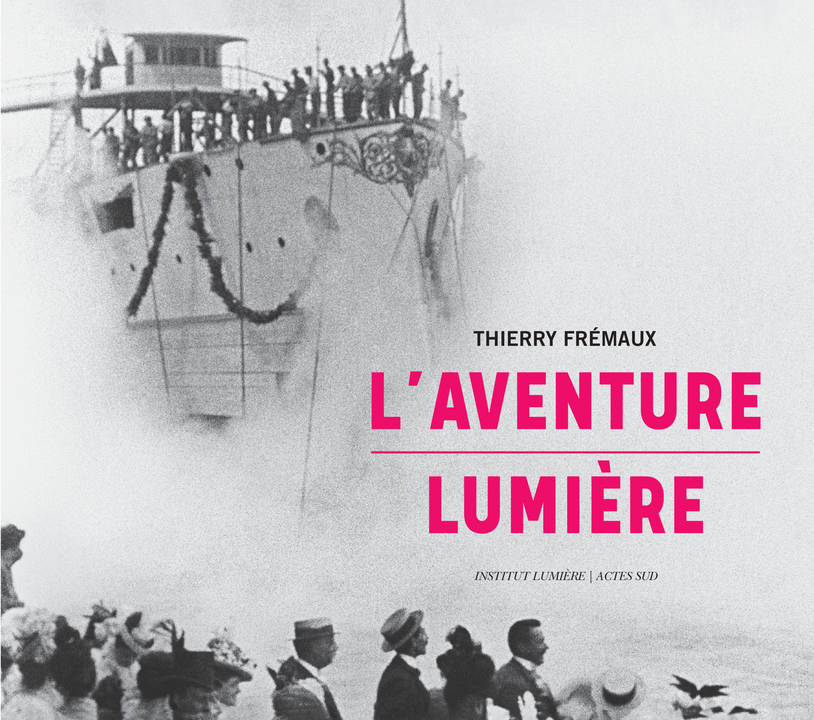 L'aventure Lumière - Thierry Frémaux - ACTES SUD